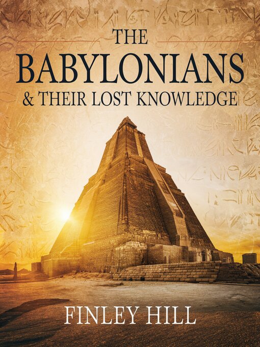 Title details for The Babylonians & Their Lost Knowledge by Finley Hill - Wait list